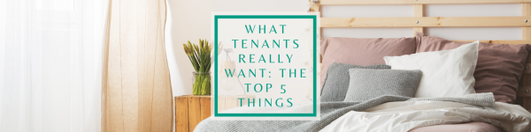 What Tenants Really Want: The top 5 things you can do as a landlord