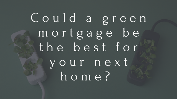 Could a green mortgage be the best for your next home?