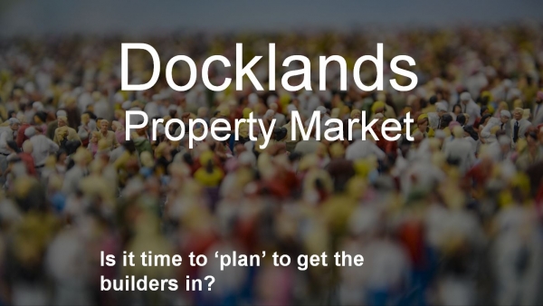 Docklands Property Market – Is it Time to ‘Plan’ to Get the Builders In?