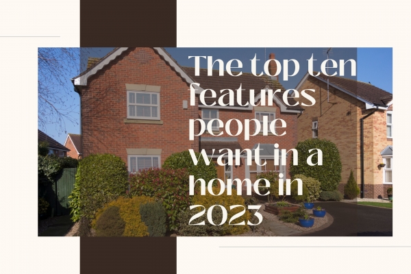 The top ten features people want in a home in 2023