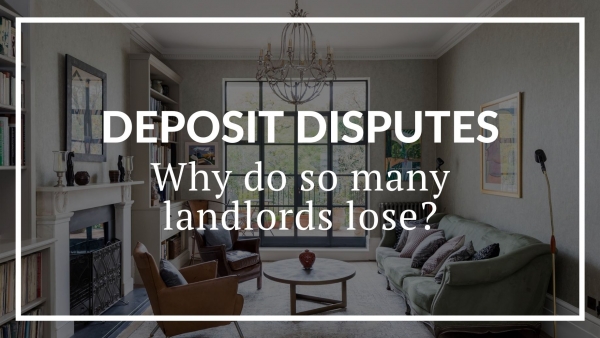 DEPOSIT DISPUTES: WHY DO SO MANY LANDLORDS LOSE?