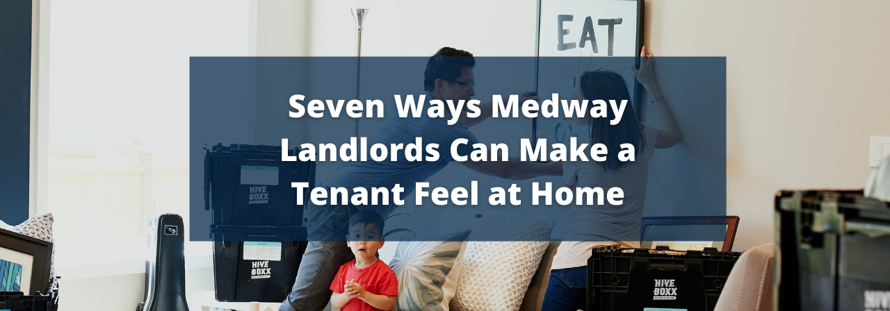 >Seven Ways Medway Landlords Can Make a Tenant Feel