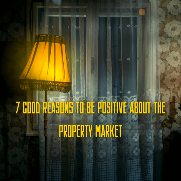 7 good reasons to be positive about the property market