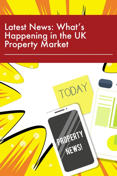 Latest News: What’s Happening in the UK Property Market