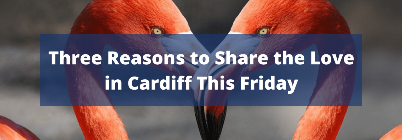 >Three Reasons to Share the Love in Cardiff This Fr