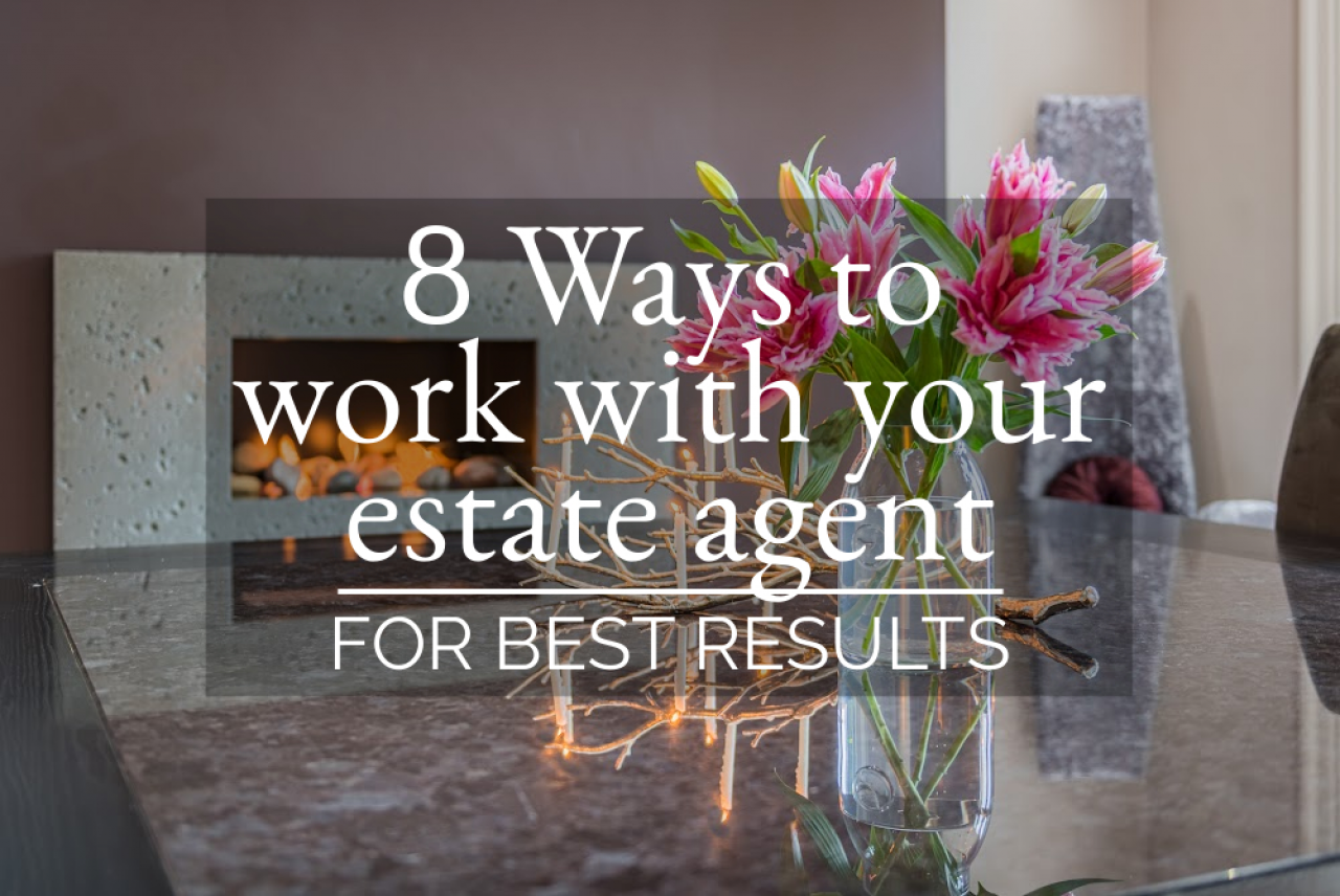 >8 Ways to Work with your Estate Agent for the Best