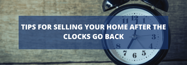Tips for Selling Your Home AFTER the Clocks Go Back