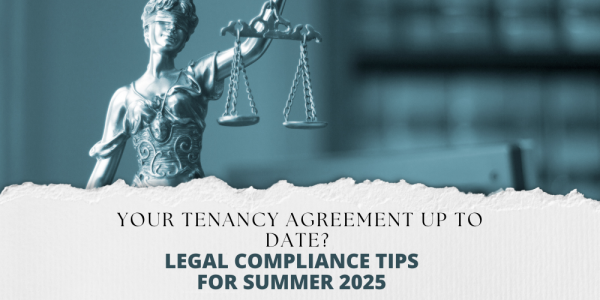 Is your tenancy agreement up to date? Legal compliance tips for summer 2025