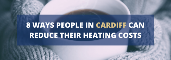 8 Ways People in Cardiff Can Reduce Their Heating Costs