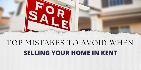 Top Mistakes to Avoid When Selling Your Home in Kent