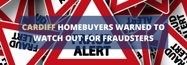 Cardiff Homebuyers Warned to Watch Out for Fraudsters