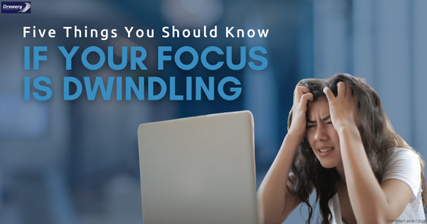 Five Things You Should Know If Your Focus is Dwindling