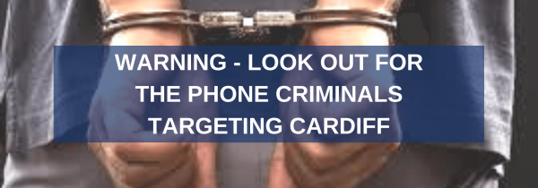 Warning - Look Out For The Phone Criminals Targeting Cardiff