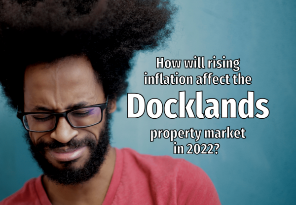 How Will Rising Inflation Affect the Docklands Property Market in 2022?
