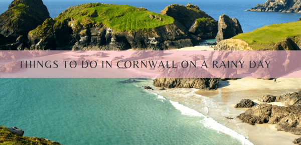 Things to do in Cornwall on a rainy day
