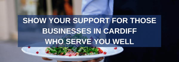 Show Your Support for Those Businesses in Cardiff Who Serve You Well