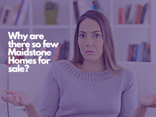 Why Are There So Few Maidstone Homes For Sale?