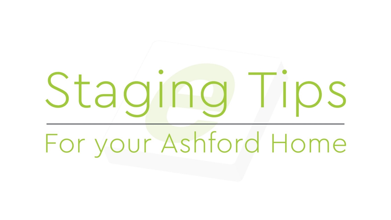>Staging Tips For Selling Your Ashford Home.