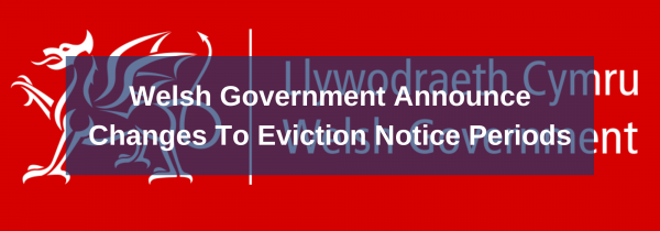 Welsh Government Announce Changes To Eviction Notice Periods
