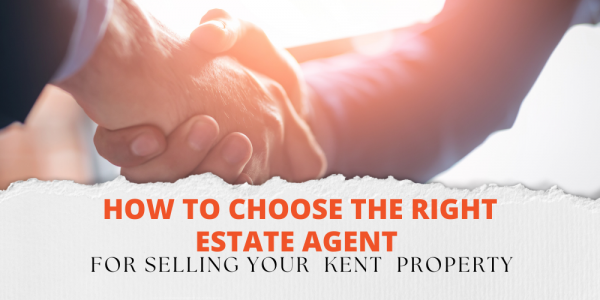 How to Choose the Right Estate Agent for Selling Your Kent Property