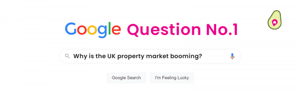 Google Question one of four: Why is the UK Property Market booming?