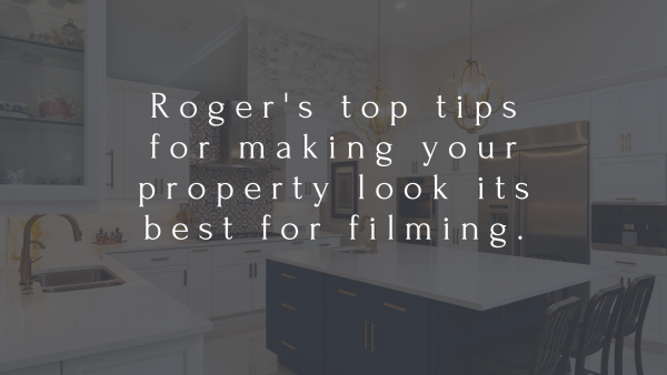 Roger's top tips for making your property look its best for filming