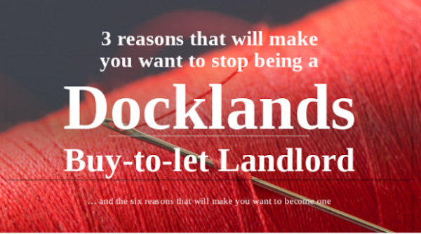 3 Reasons That Will Make You Want to Stop Being a Docklands Buy-to-Let Landlord