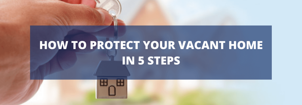 >How To Protect Your Vacant Home In 5 Steps