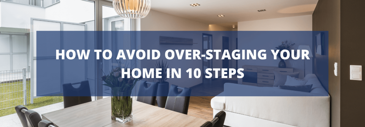 >How To Avoid Over-Staging Your Home In 10 Steps