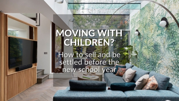 MOVING WITH CHILDREN? HOW TO SELL AND BE SETTLED BEFORE THE NEW SCHOOL YEAR