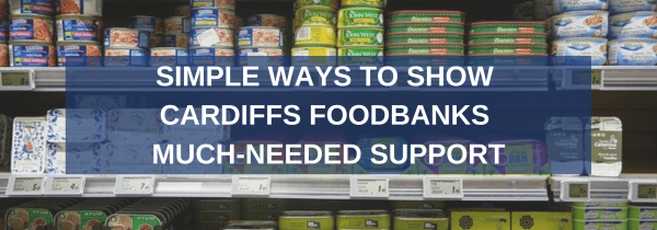 Simple Ways to Show Cardiffs Foodbanks Much-Needed Support