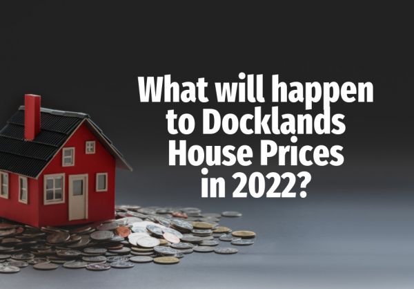 What Will Happen to Docklands House Prices in 2022?