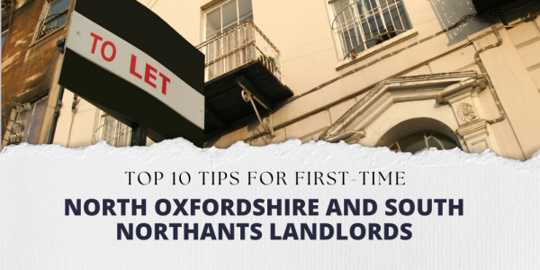 Top 10 Tips for First-Time North Oxfordshire and South Northants Landlords