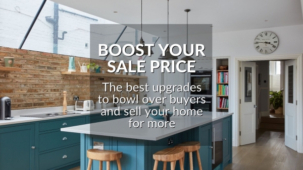 BOOST YOUR SALE PRICE: THE BEST UPGRADES TO BOWL OVER BUYERS AND SELL YOUR HOME
