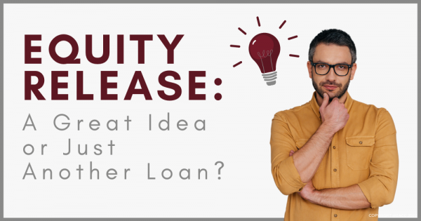 Equity Release: A Great Idea, or Just Another Loan?