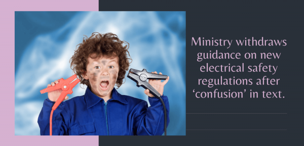 Ministry withdraws guidance on new electrical safety regulations