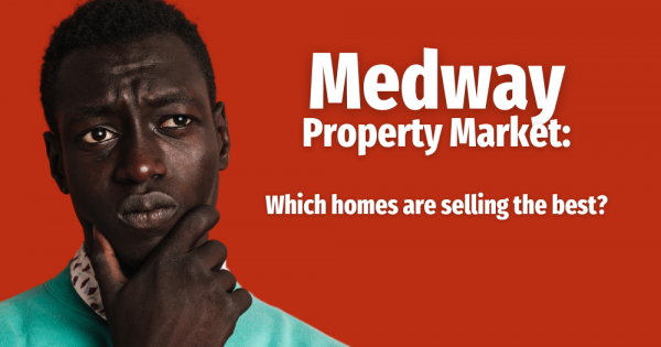Medway Property Market: Which homes are selling the best?