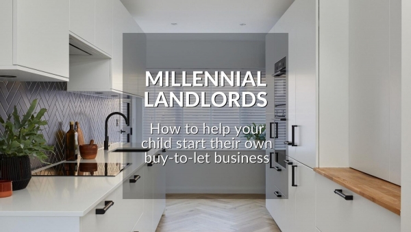 MILLENNIAL LANDLORDS: HOW TO HELP YOUR CHILD START THEIR OWN BUY-TO-LET BUSINESS