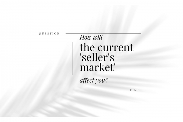How will the current 'seller's market' affect you?