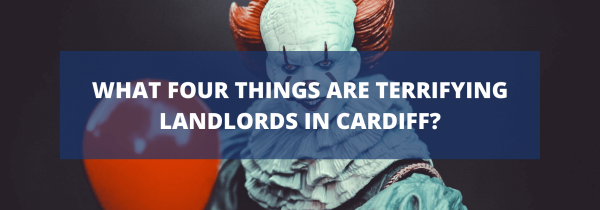 What four things are terrifying landlords in Cardiff?