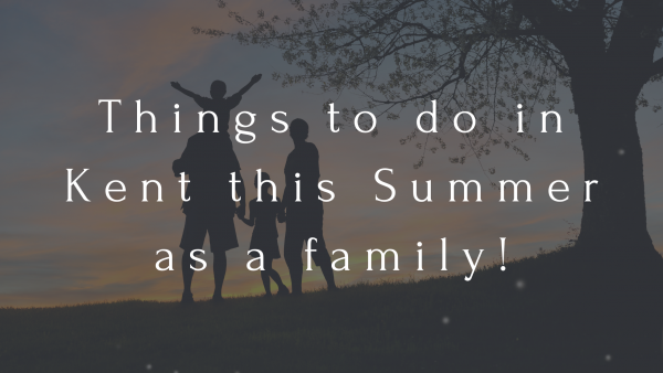 Things to do in Kent this Summer as a family!