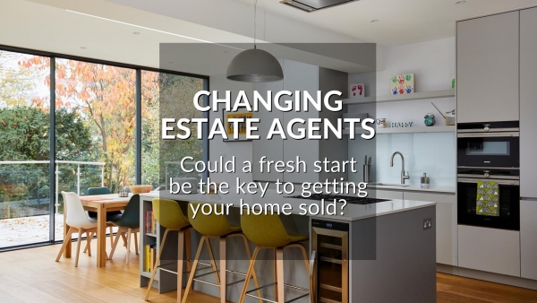 CHANGING ESTATE AGENTS: COULD A FRESH START BE THE KEY TO GETTING YOUR HOME SOLD