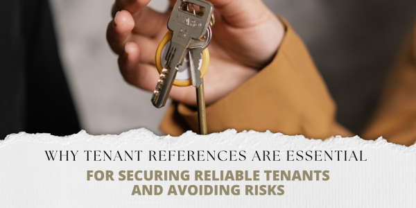Why tenant references are essential for securing reliable tenants and avoiding r