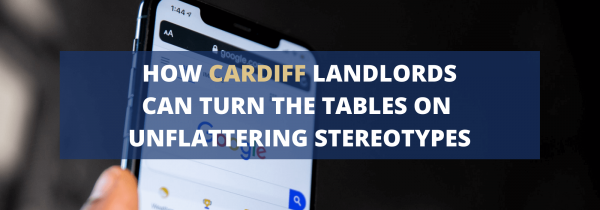 How Cardiff Landlords Can Turn the Tables on Unflattering Stereotypes
