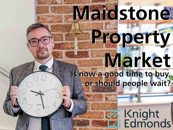 Maidstone Property Market Is now a good time to buy, or should people wait?