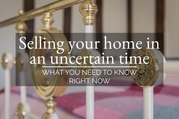 Selling your home in an uncertain time - what you need to know right now