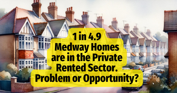 1 in 4.9 Medway Homes are in  the Private Rented Sector:  The Resilient Growth o